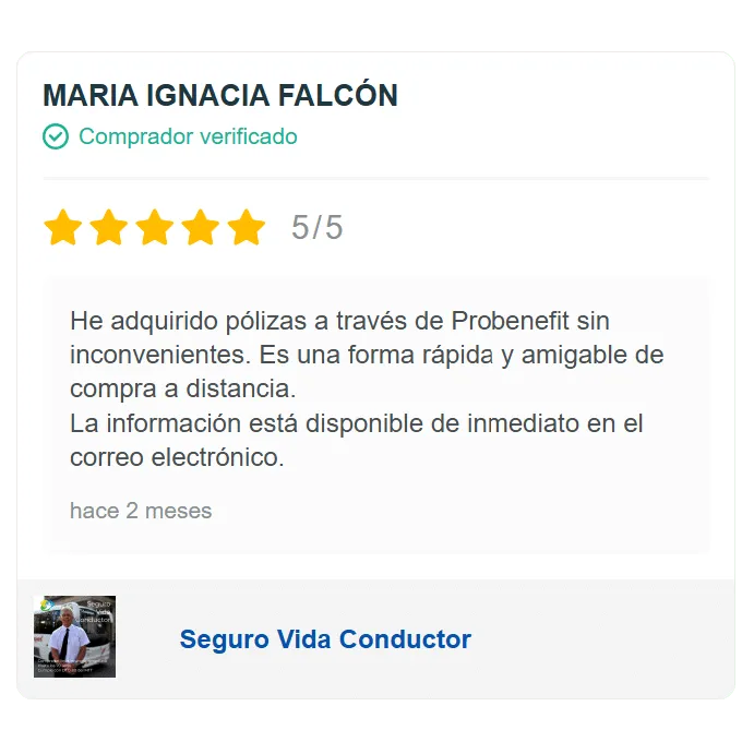 MARIA IGNACIA FALCÓN, comprador verificado, cinco de cinco estrellas: «He adquirido pólizas a través de Probenefit sin inconvenientes. Es una forma rápida y amigable de compra a distancia. La información está disponible de inmediato en el correo electrónico.».